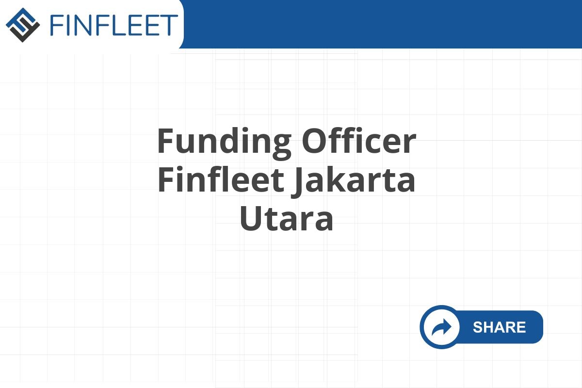 Funding Officer Finfleet Jakarta Utara