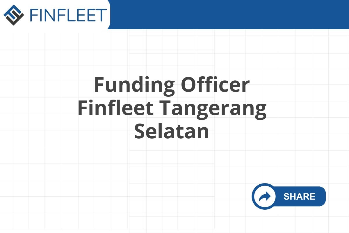 Funding Officer Finfleet Tangerang Selatan