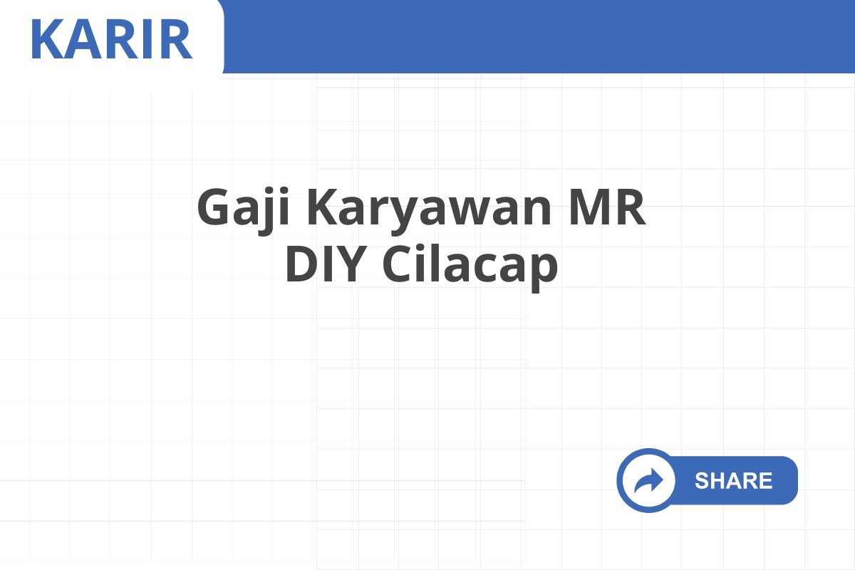 Gaji Karyawan MR DIY Cilacap