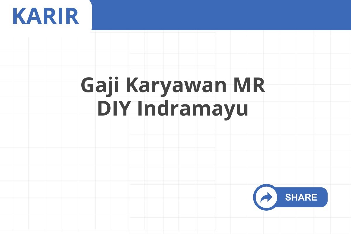 Gaji Karyawan MR DIY Indramayu