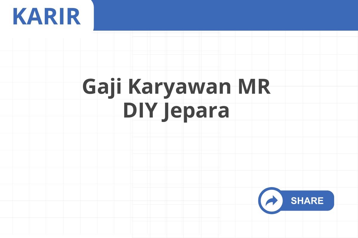 Gaji Karyawan MR DIY Jepara