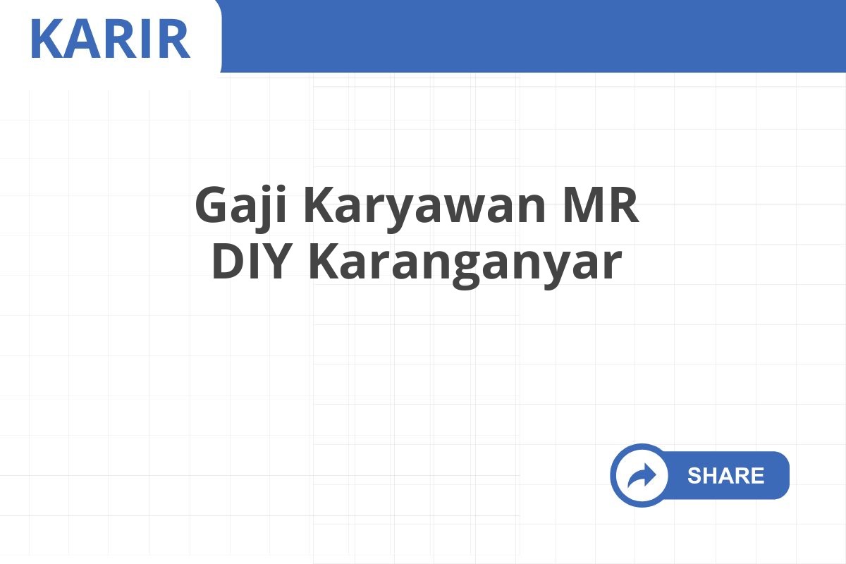 Gaji Karyawan MR DIY Karanganyar