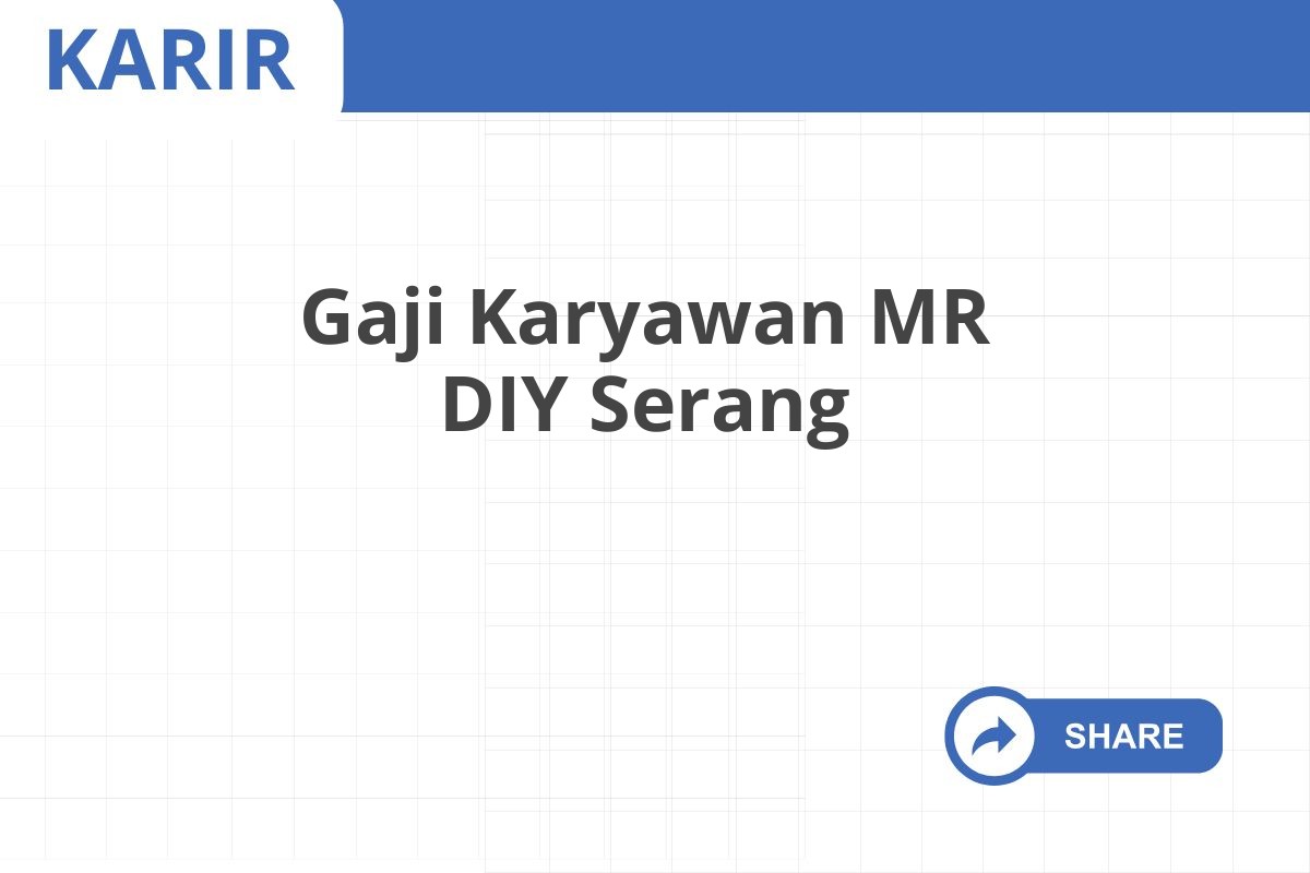 Gaji Karyawan MR DIY Serang
