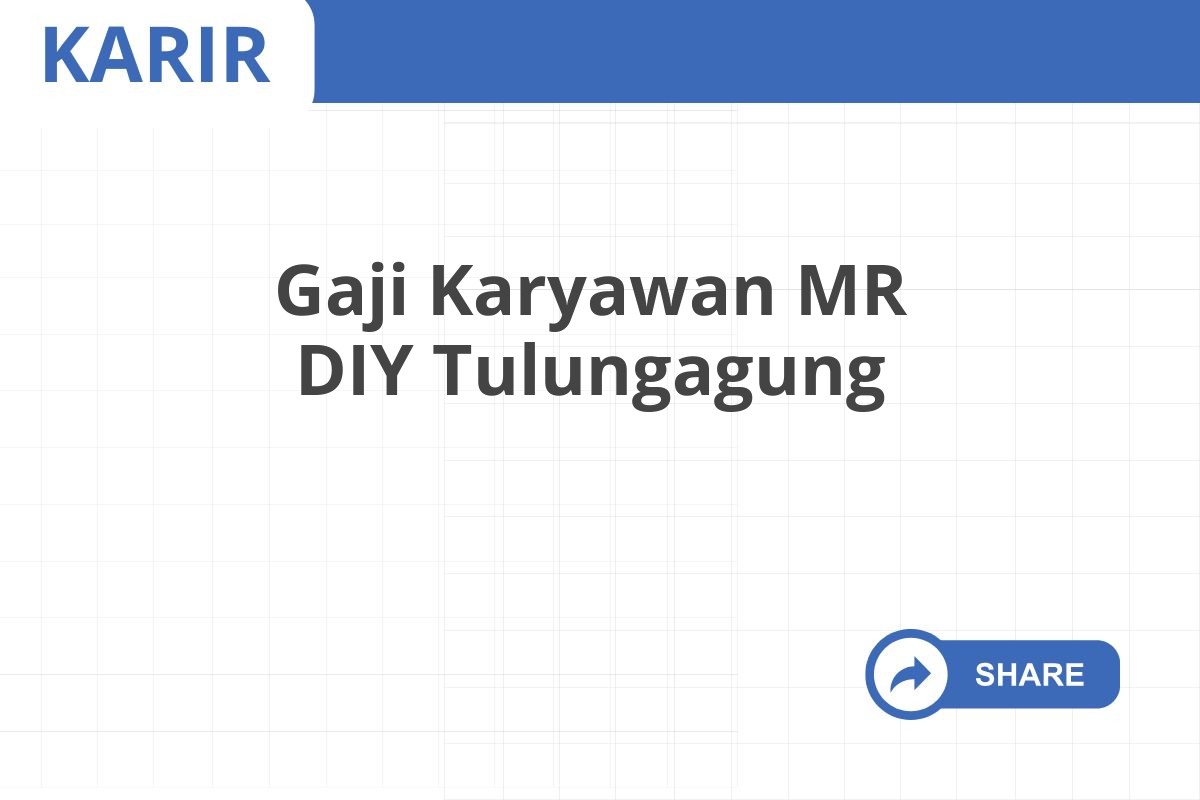 Gaji Karyawan MR DIY Tulungagung