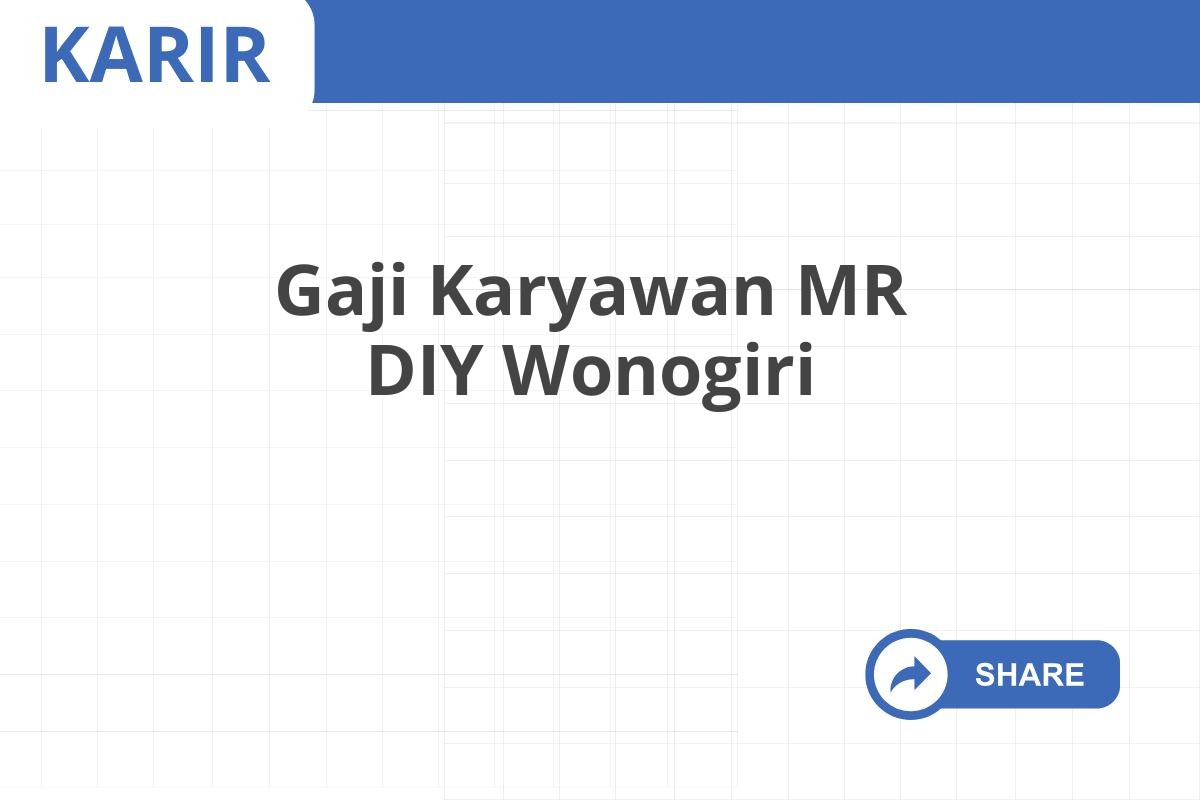 Gaji Karyawan MR DIY Wonogiri
