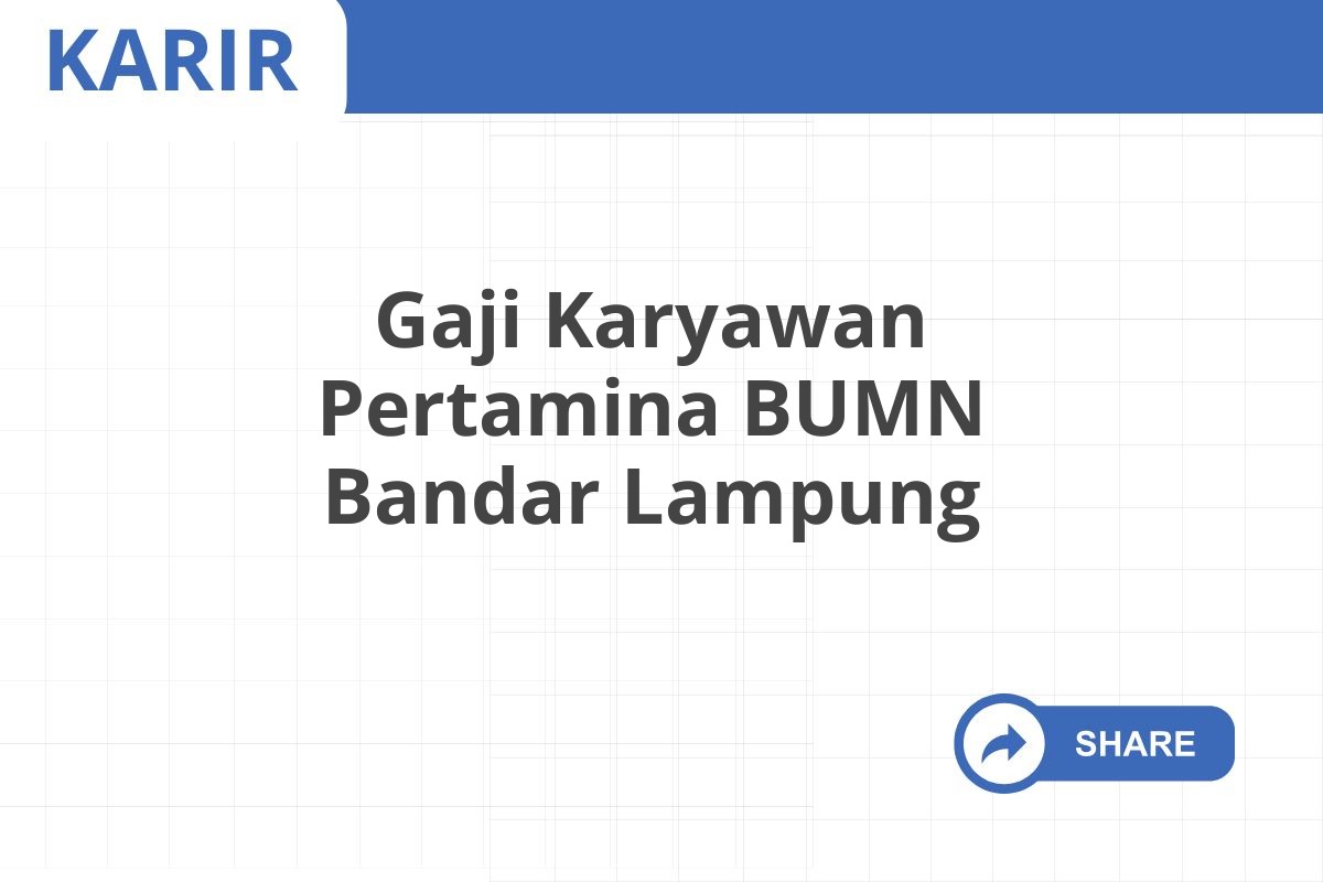 Gaji Karyawan Pertamina BUMN Bandar Lampung