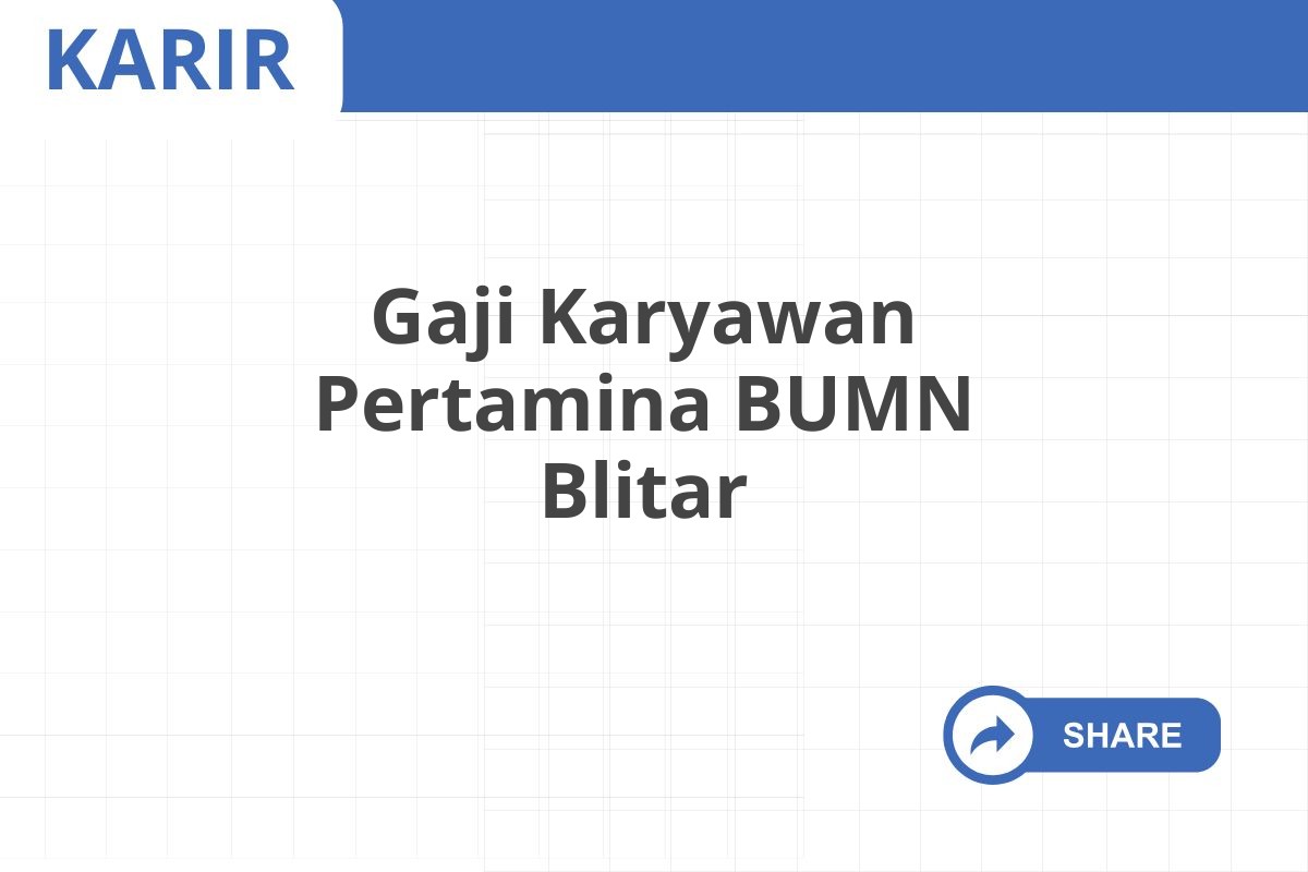 Gaji Karyawan Pertamina BUMN Blitar