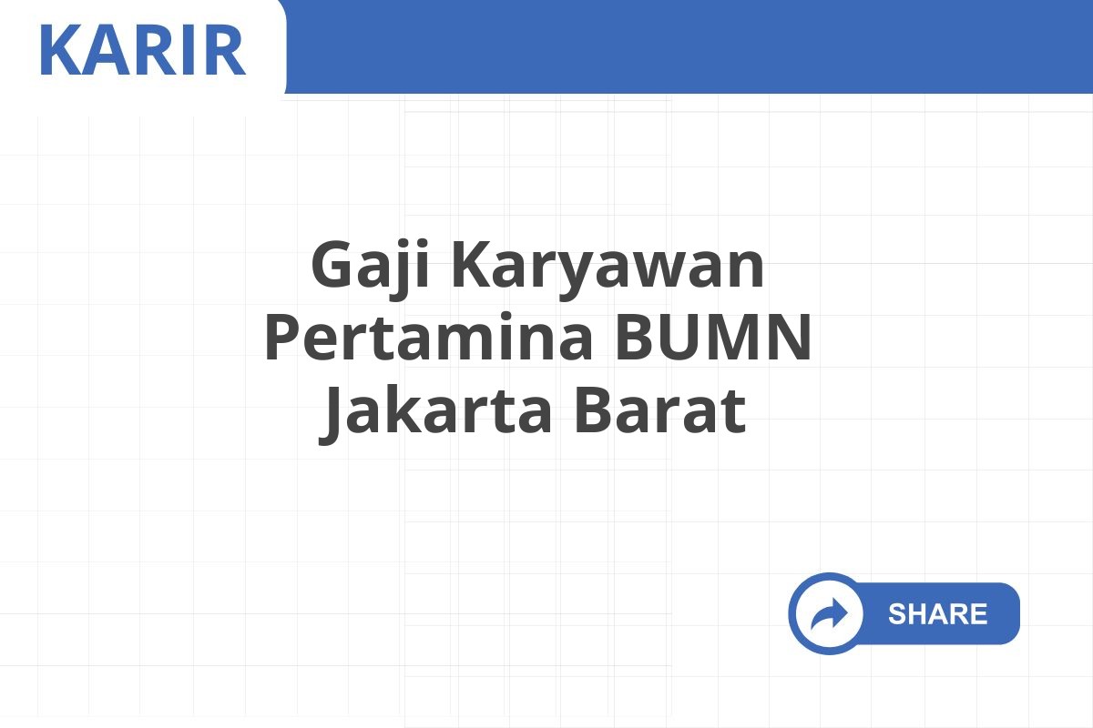 Gaji Karyawan Pertamina BUMN Jakarta Barat