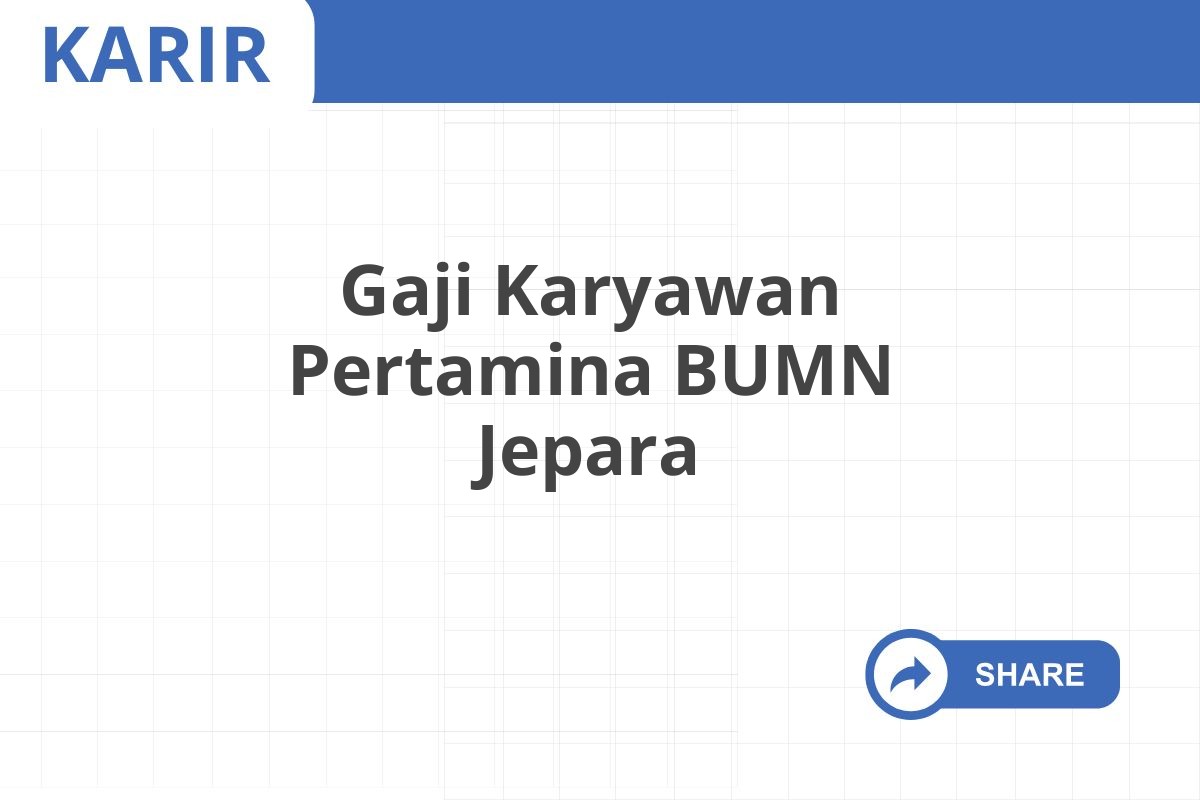 Gaji Karyawan Pertamina BUMN Jepara