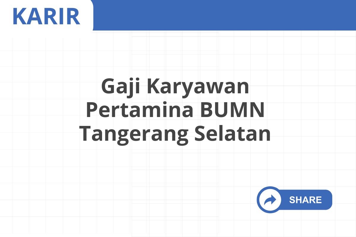 Gaji Karyawan Pertamina BUMN Tangerang Selatan