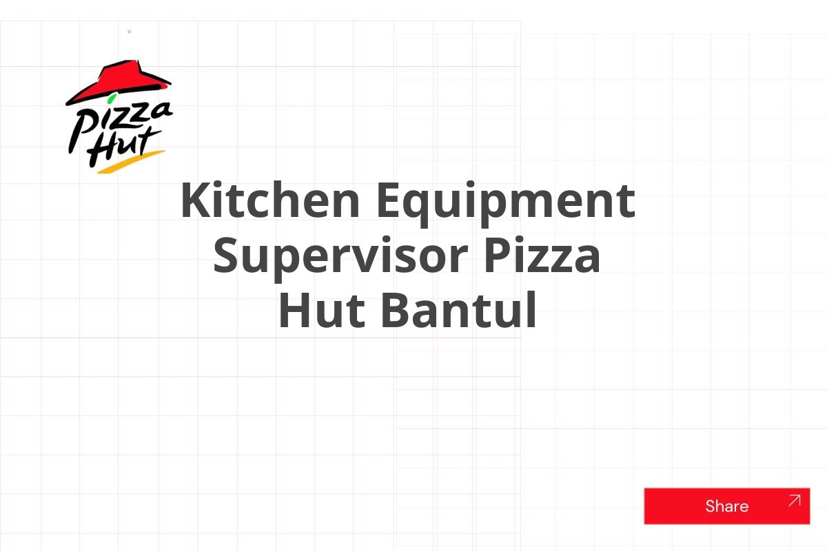 Kitchen Equipment Supervisor Pizza Hut Bantul