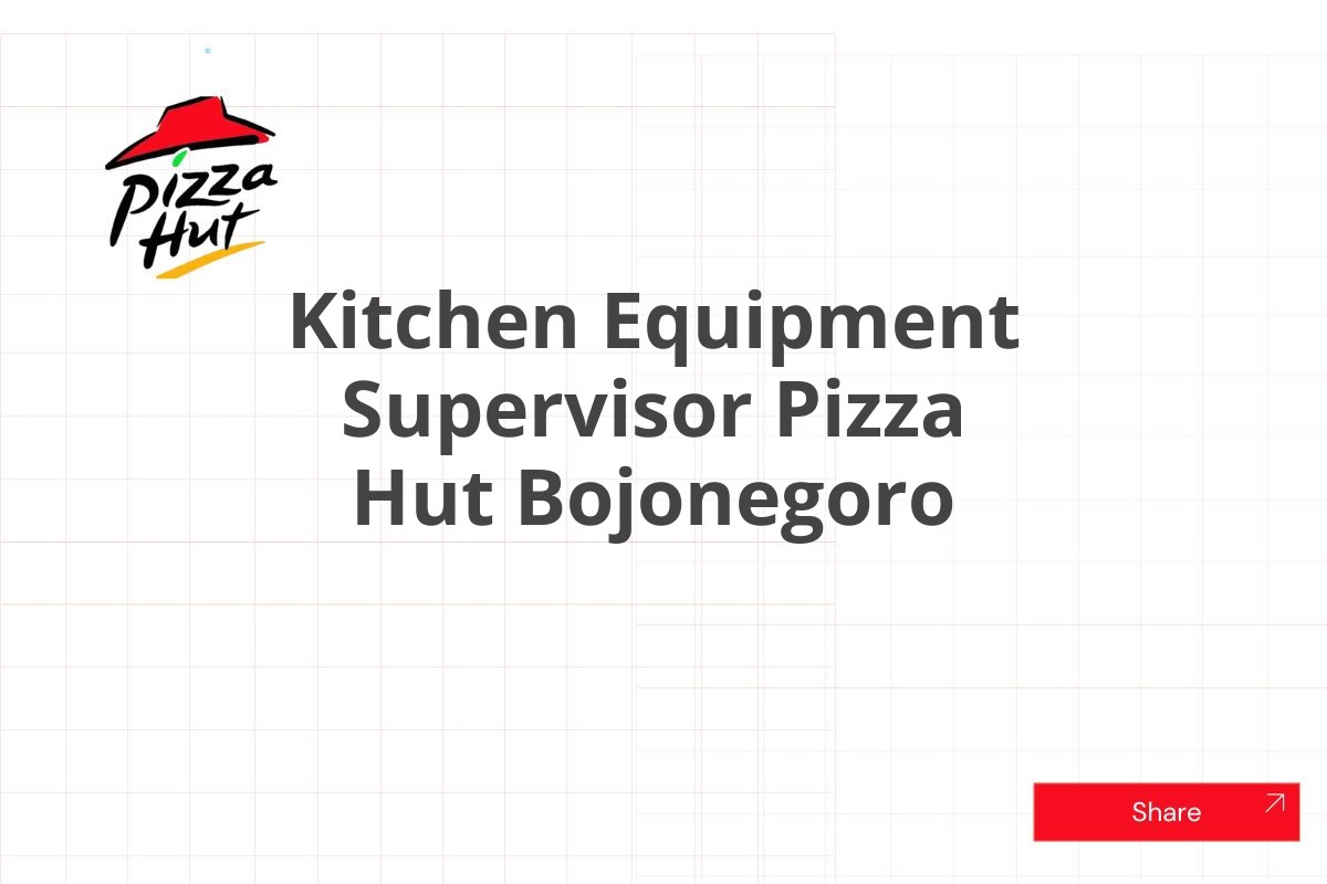 Kitchen Equipment Supervisor Pizza Hut Bojonegoro