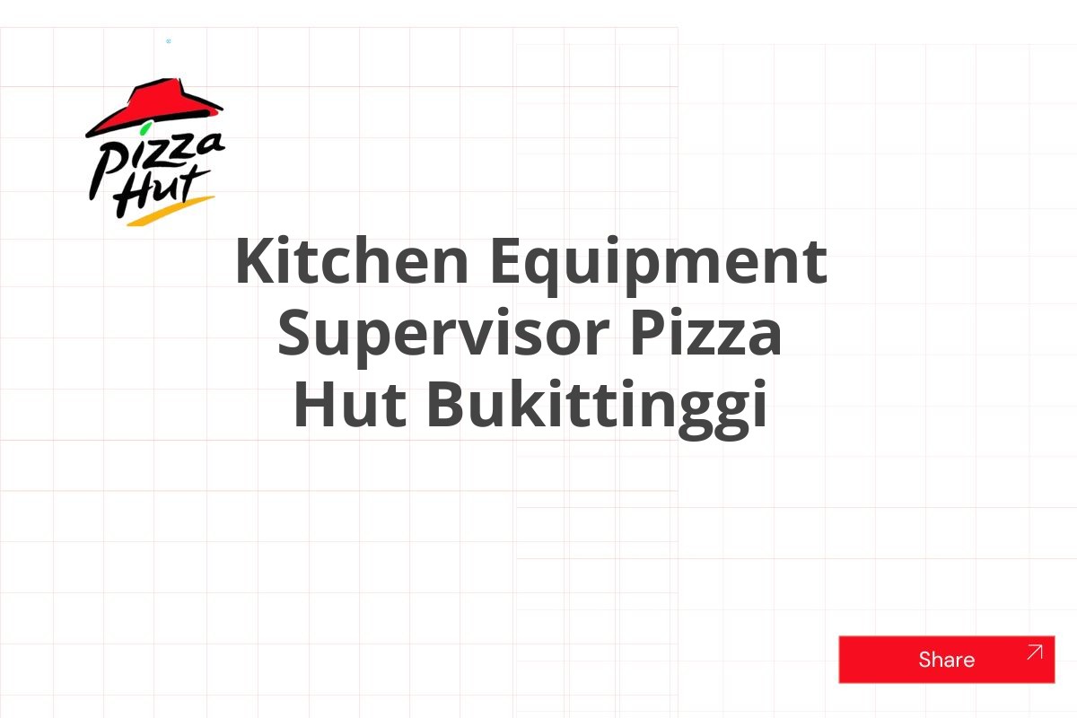 Kitchen Equipment Supervisor Pizza Hut Bukittinggi