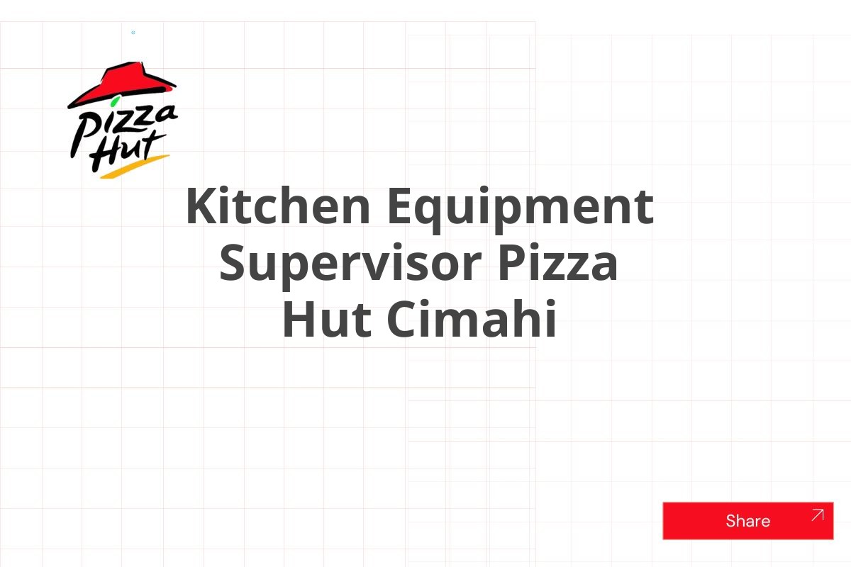 Kitchen Equipment Supervisor Pizza Hut Cimahi