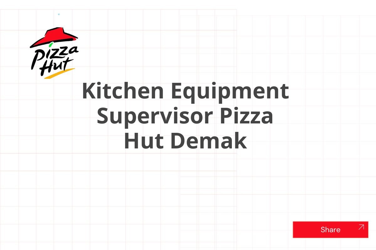 Kitchen Equipment Supervisor Pizza Hut Demak