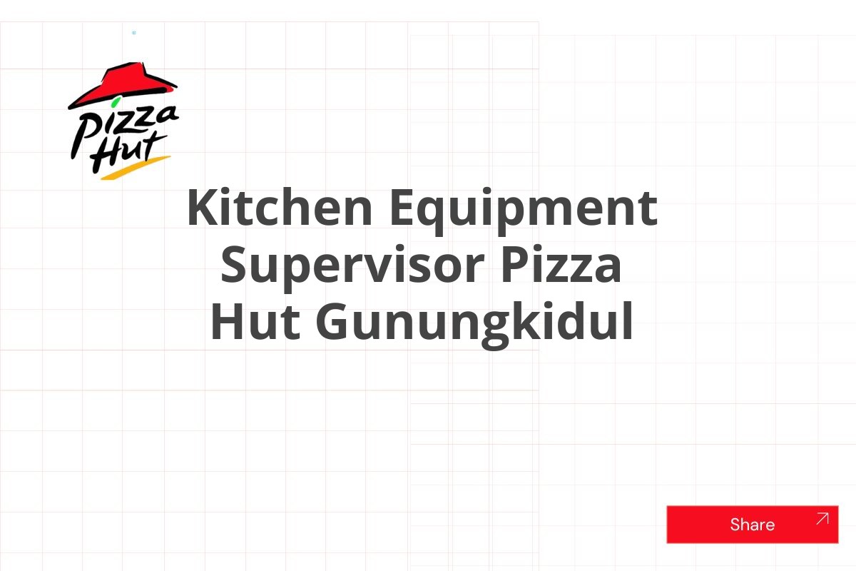 Kitchen Equipment Supervisor Pizza Hut Gunungkidul