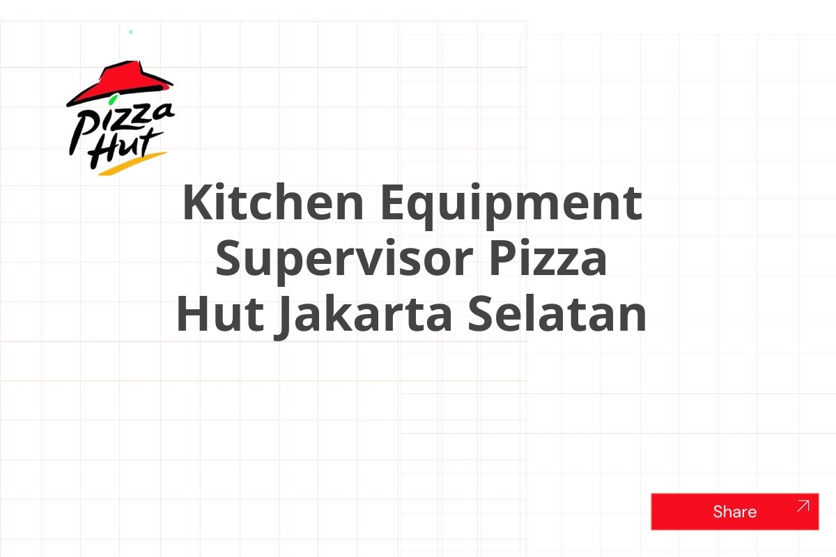 Kitchen Equipment Supervisor Pizza Hut Jakarta Selatan