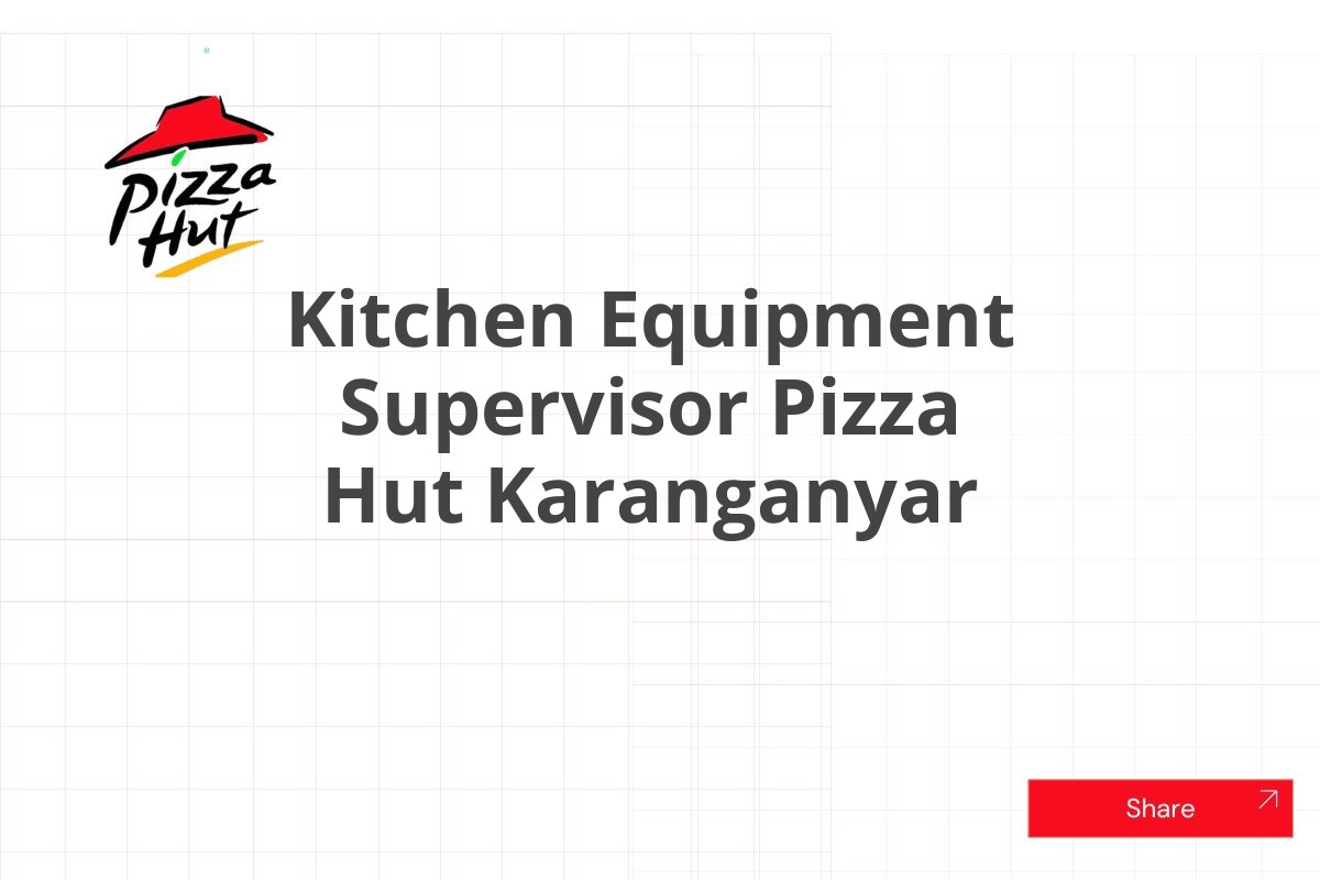 Kitchen Equipment Supervisor Pizza Hut Karanganyar