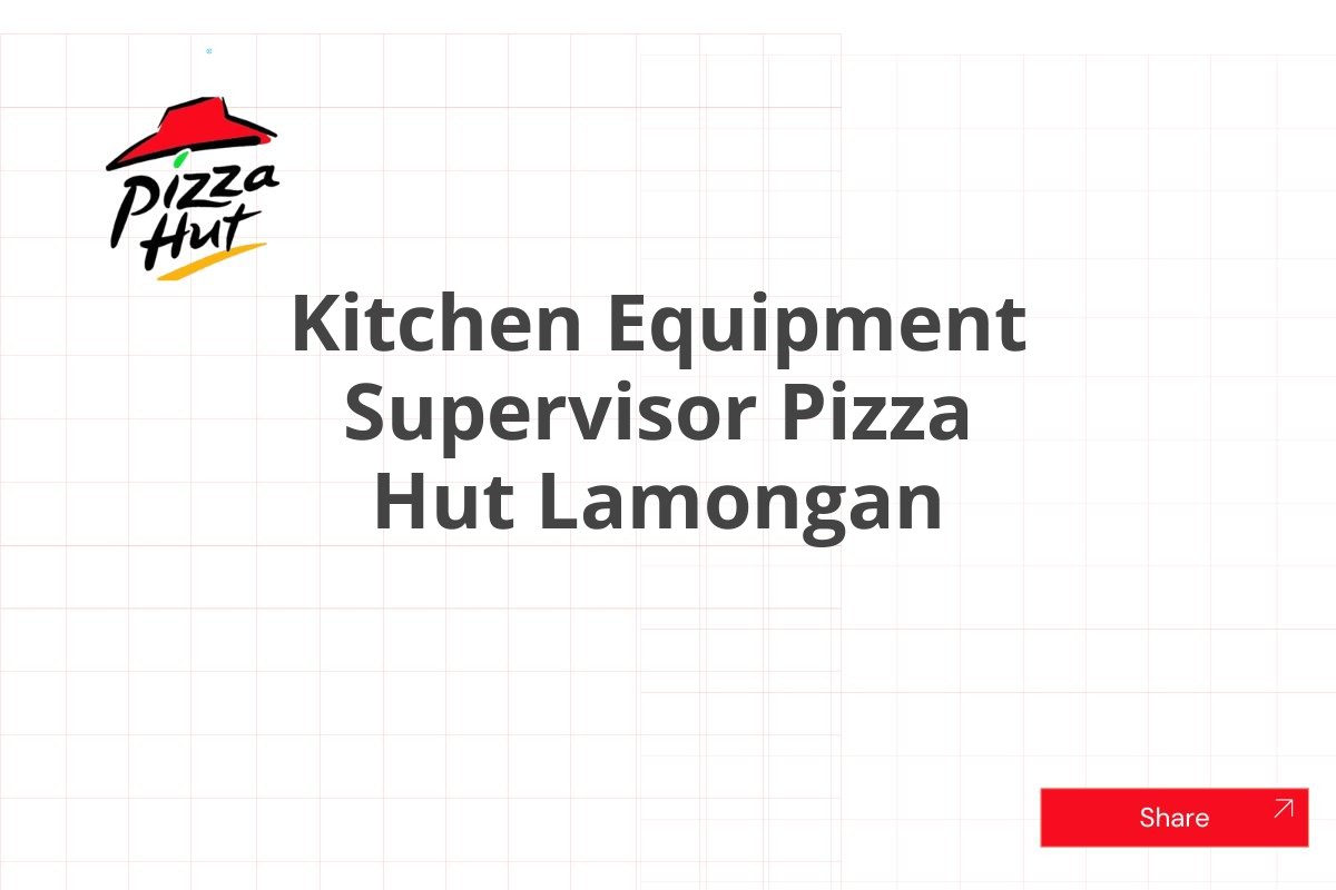 Kitchen Equipment Supervisor Pizza Hut Lamongan