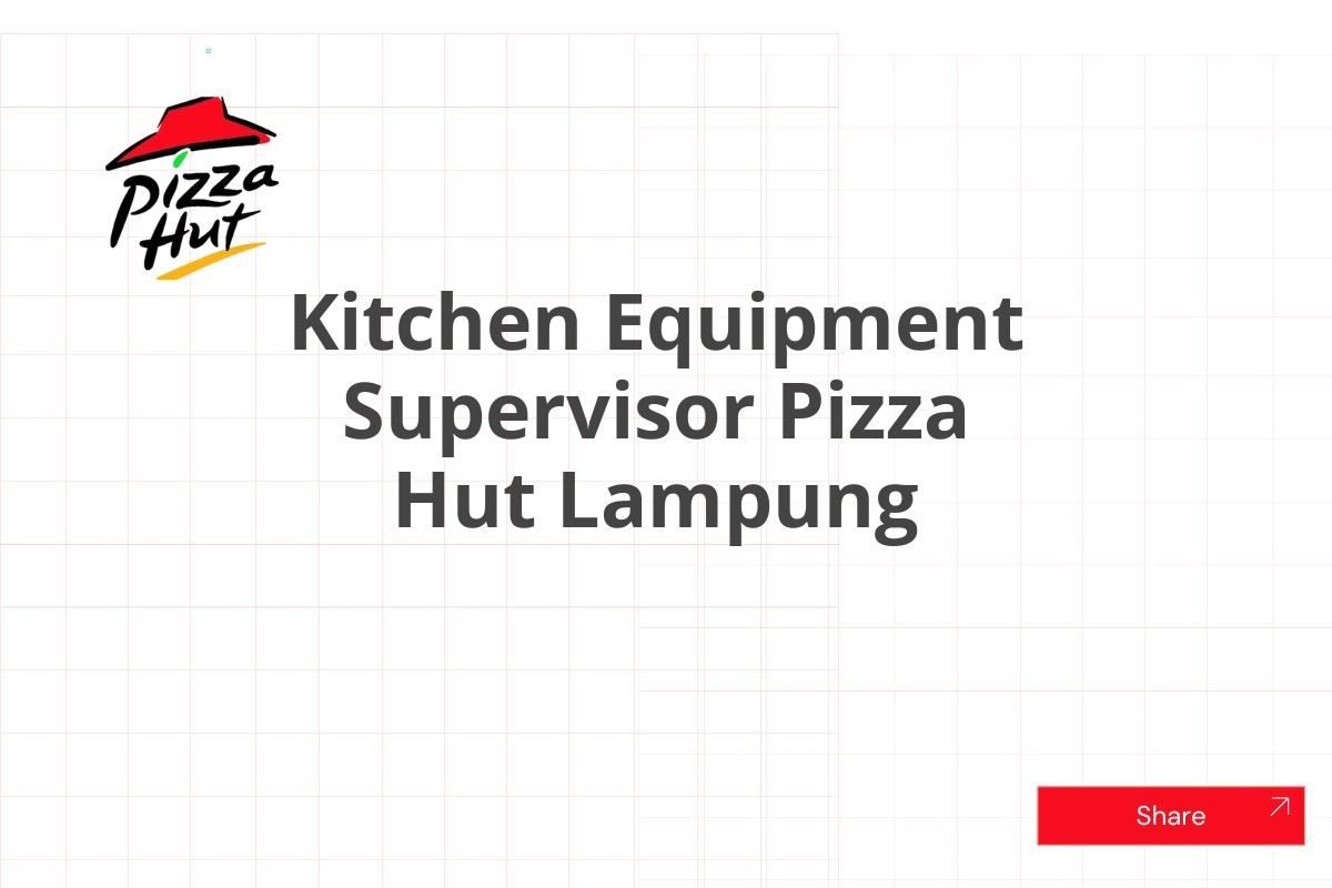Kitchen Equipment Supervisor Pizza Hut Lampung