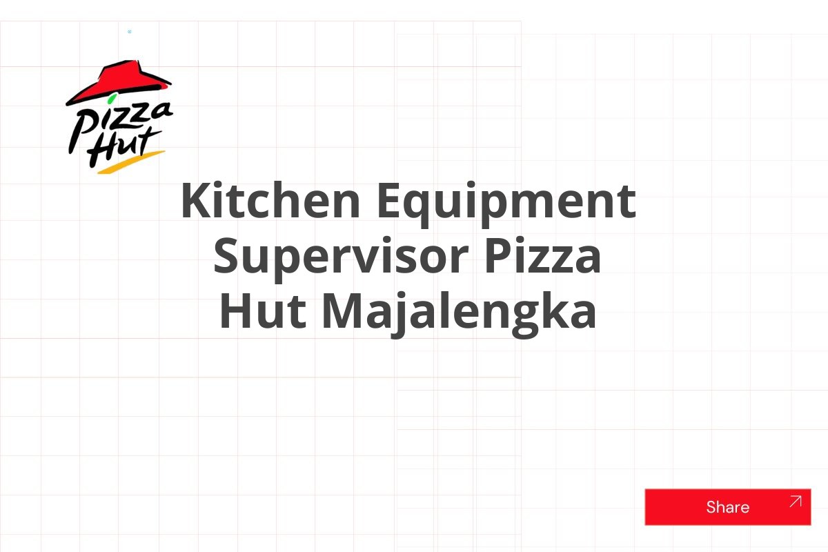 Kitchen Equipment Supervisor Pizza Hut Majalengka