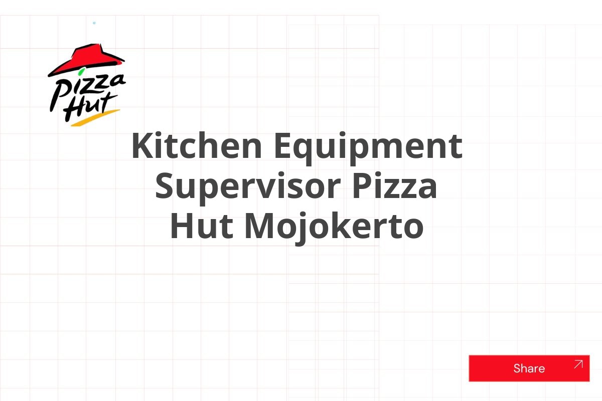 Kitchen Equipment Supervisor Pizza Hut Mojokerto