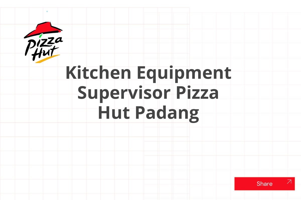Kitchen Equipment Supervisor Pizza Hut Padang