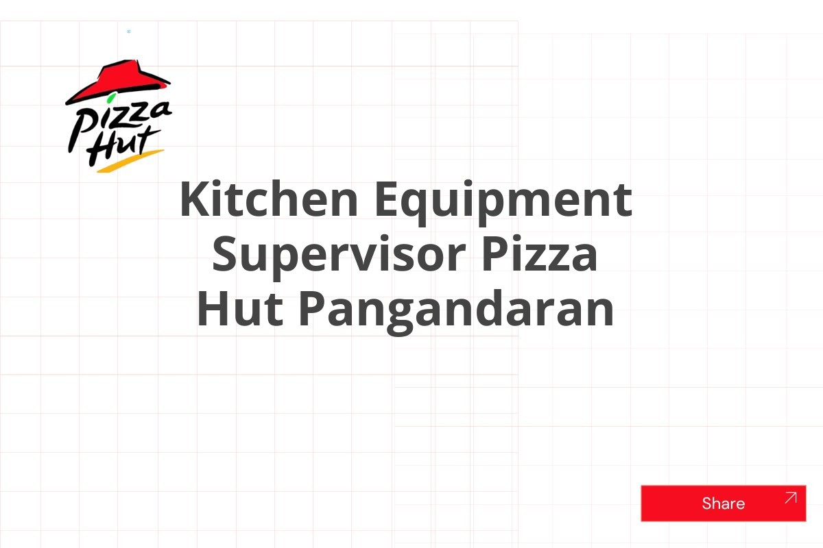 Kitchen Equipment Supervisor Pizza Hut Pangandaran