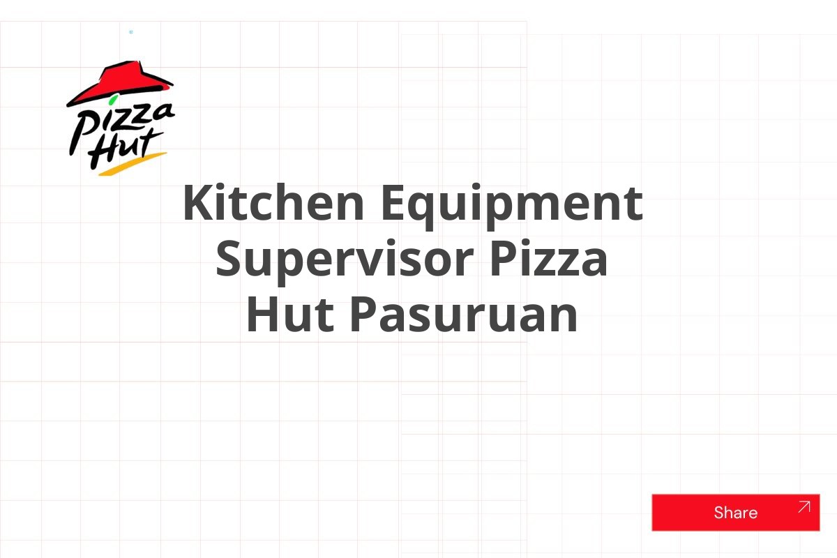 Kitchen Equipment Supervisor Pizza Hut Pasuruan