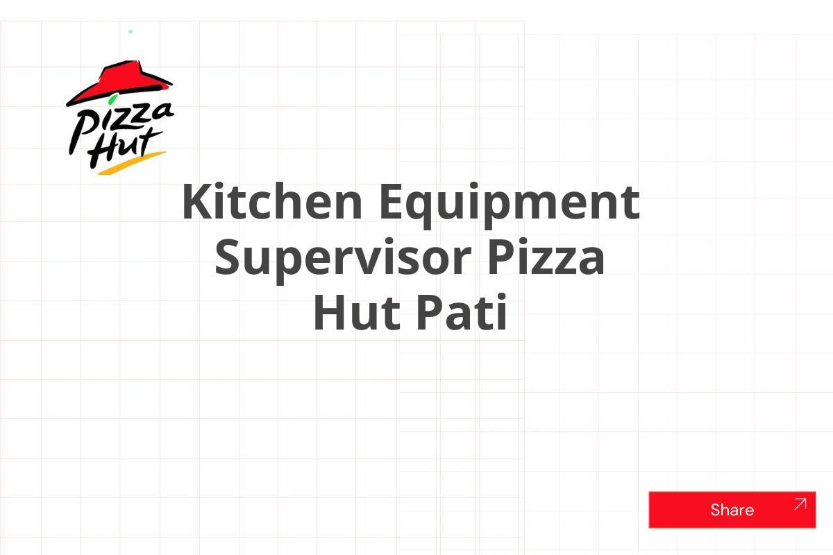 Kitchen Equipment Supervisor Pizza Hut Pati