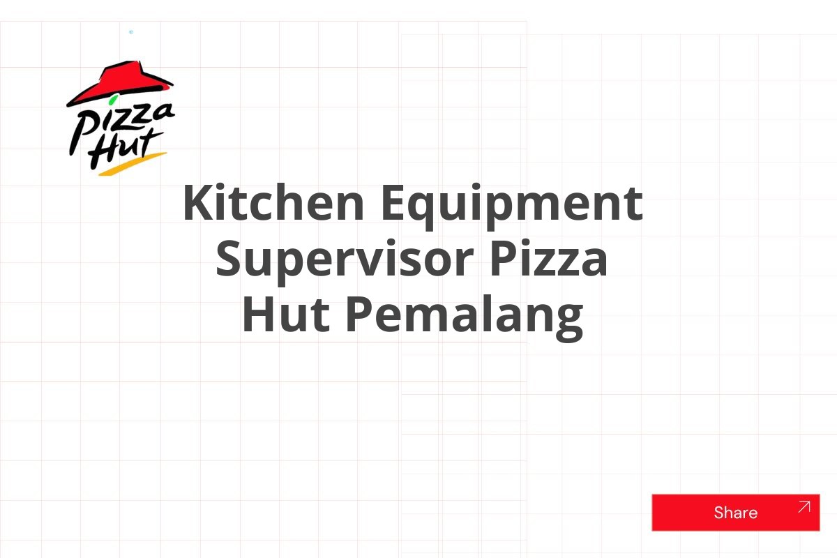 Kitchen Equipment Supervisor Pizza Hut Pemalang