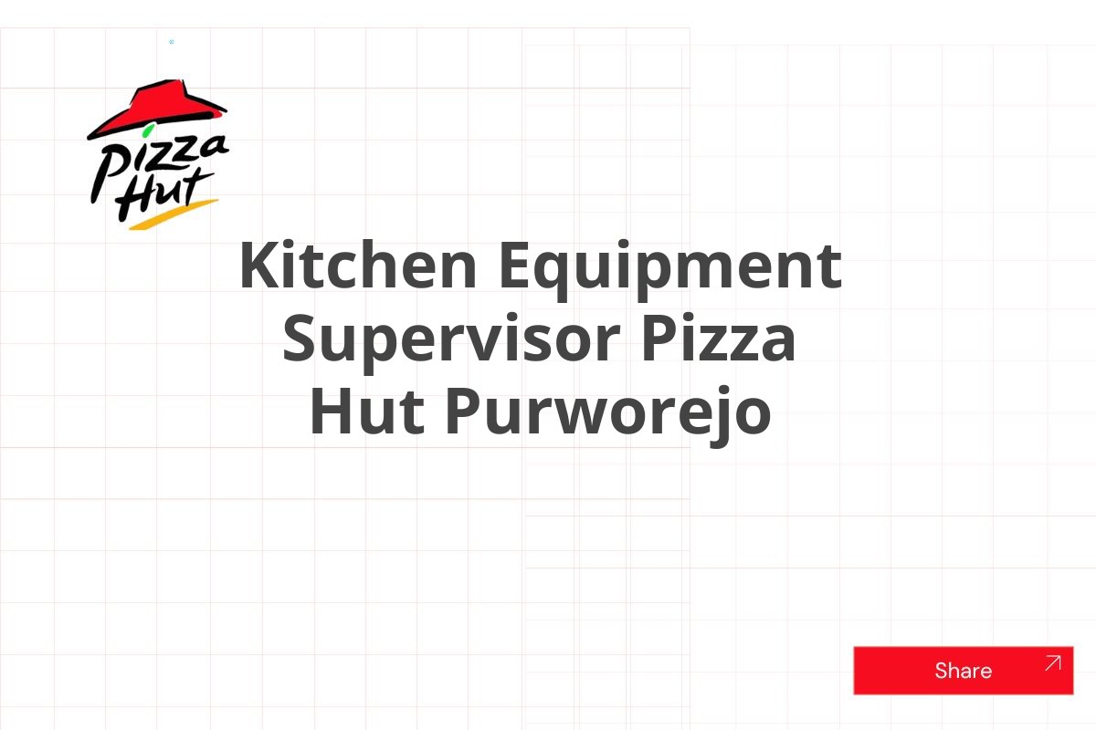 Kitchen Equipment Supervisor Pizza Hut Purworejo