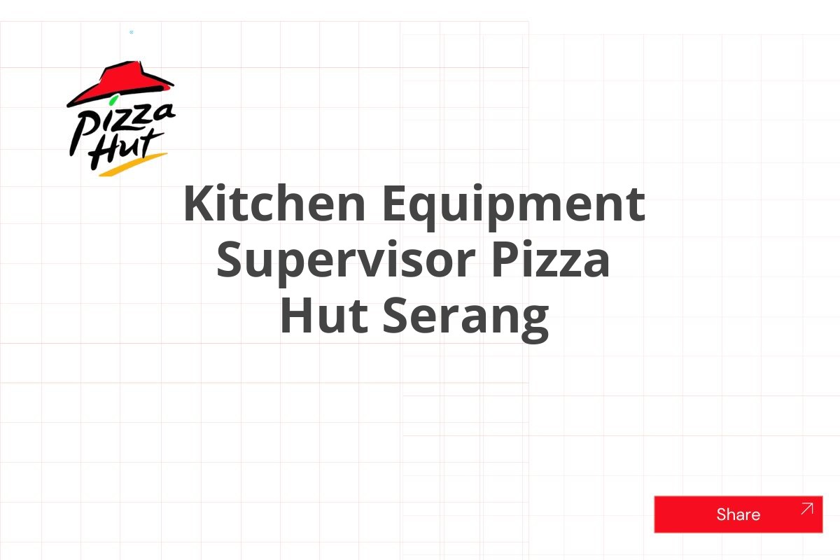 Kitchen Equipment Supervisor Pizza Hut Serang