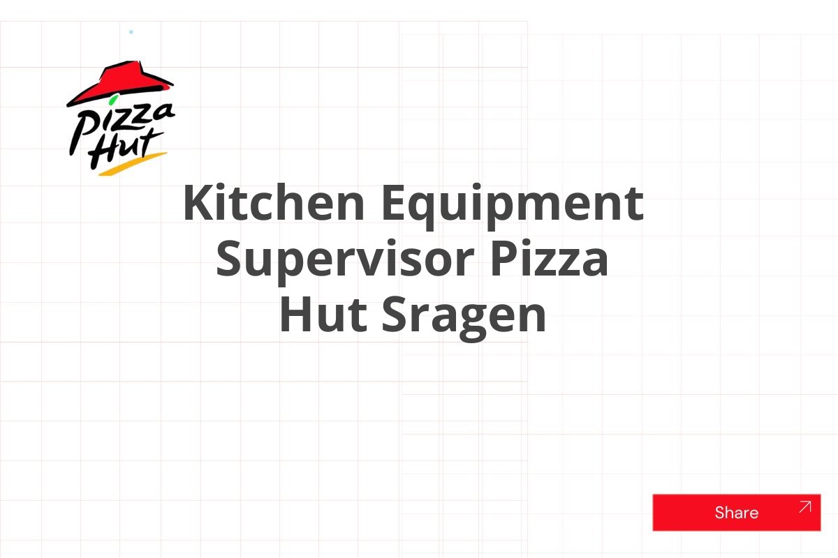 Kitchen Equipment Supervisor Pizza Hut Sragen