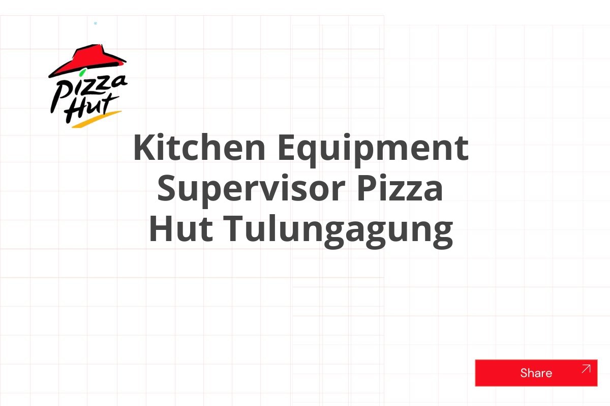 Kitchen Equipment Supervisor Pizza Hut Tulungagung