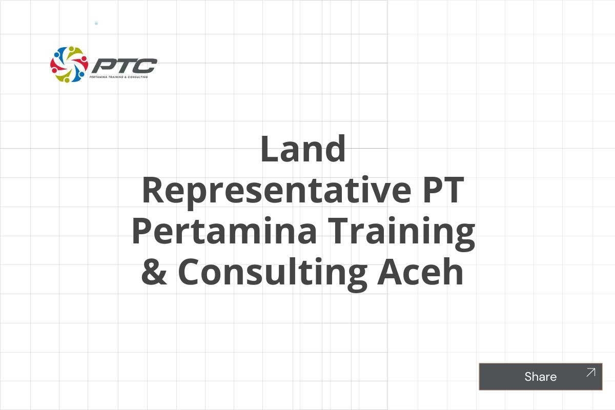 Land Representative PT Pertamina Training & Consulting Aceh