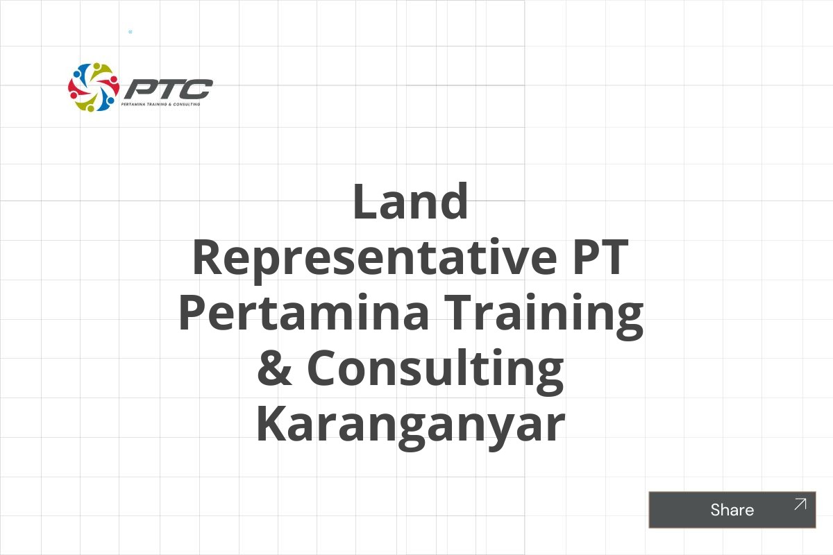 Land Representative PT Pertamina Training & Consulting Karanganyar