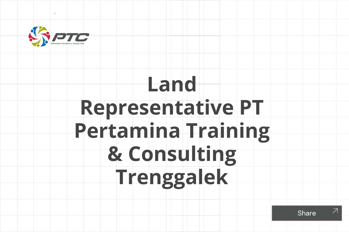Land Representative PT Pertamina Training & Consulting Trenggalek