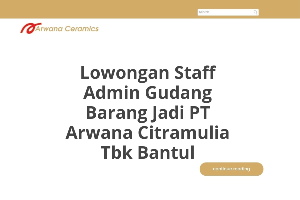 Lowongan Staff Admin Gudang Barang Jadi PT Arwana Citramulia Tbk Bantul
