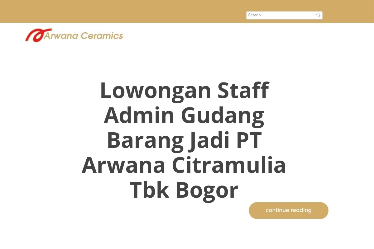 Lowongan Staff Admin Gudang Barang Jadi PT Arwana Citramulia Tbk Bogor