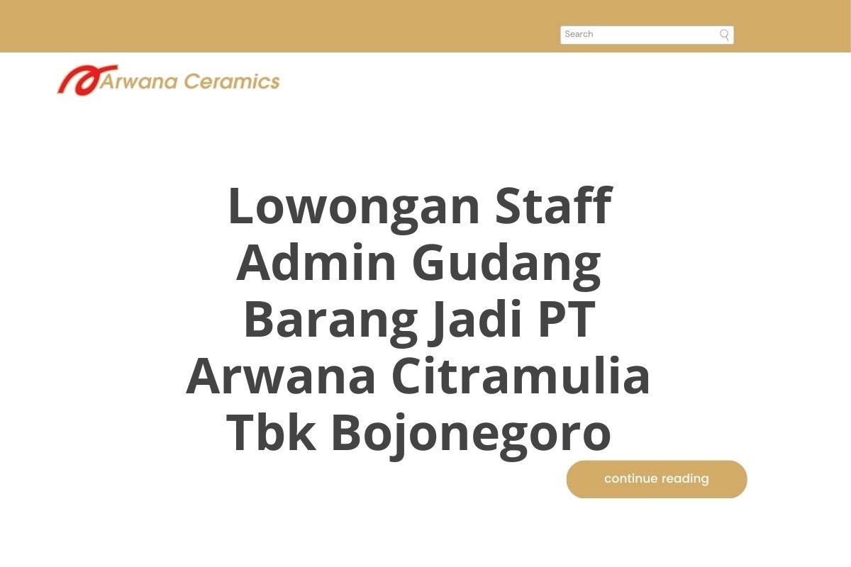Lowongan Staff Admin Gudang Barang Jadi PT Arwana Citramulia Tbk Bojonegoro