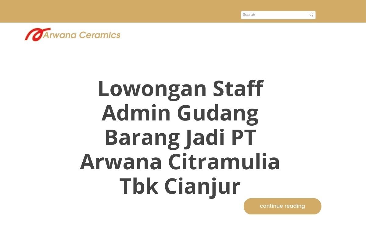 Lowongan Staff Admin Gudang Barang Jadi PT Arwana Citramulia Tbk Cianjur