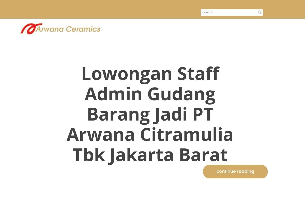 Lowongan Staff Admin Gudang Barang Jadi PT Arwana Citramulia Tbk Jakarta Barat