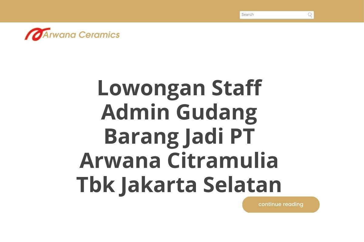 Lowongan Staff Admin Gudang Barang Jadi PT Arwana Citramulia Tbk Jakarta Selatan