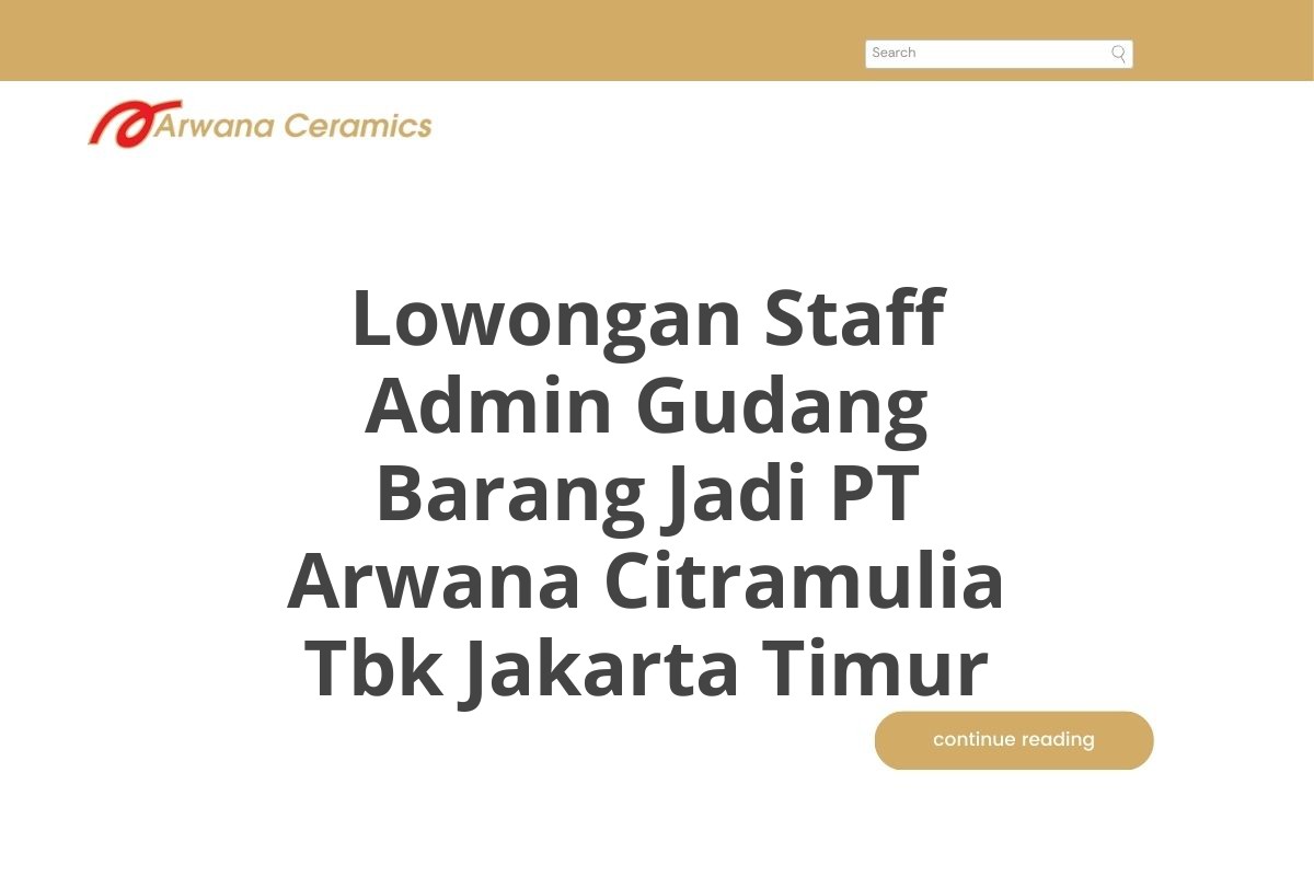 Lowongan Staff Admin Gudang Barang Jadi PT Arwana Citramulia Tbk Jakarta Timur