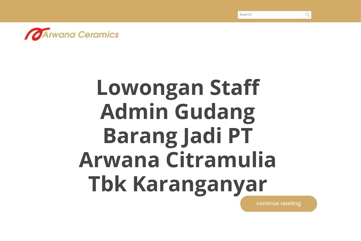 Lowongan Staff Admin Gudang Barang Jadi PT Arwana Citramulia Tbk Karanganyar
