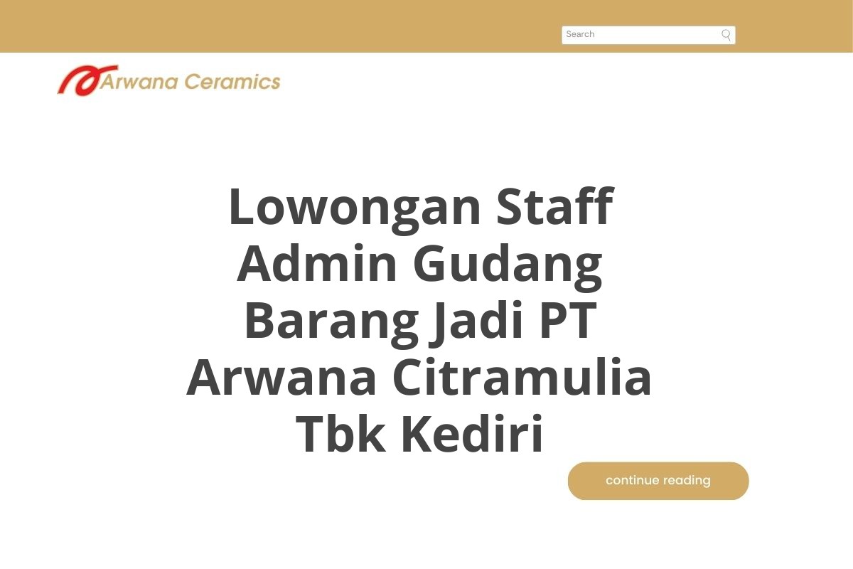 Lowongan Staff Admin Gudang Barang Jadi PT Arwana Citramulia Tbk Kediri