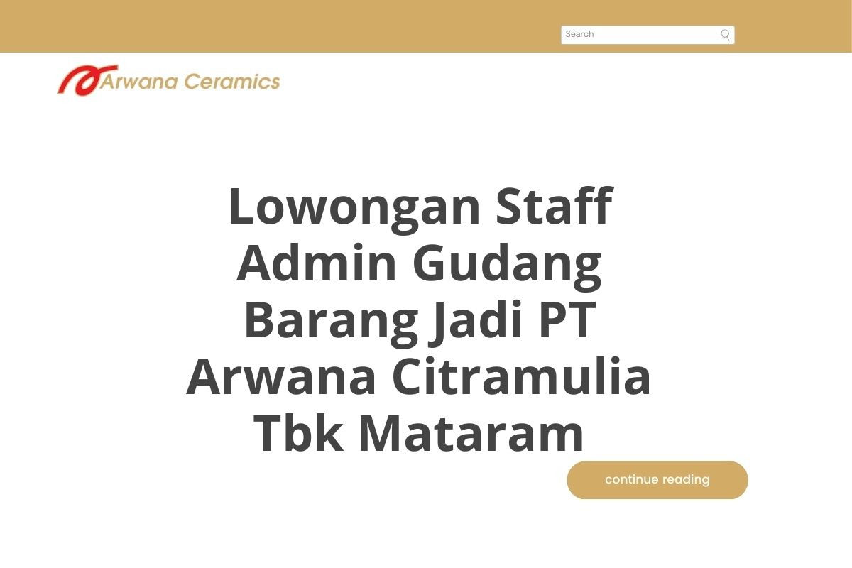 Lowongan Staff Admin Gudang Barang Jadi PT Arwana Citramulia Tbk Mataram