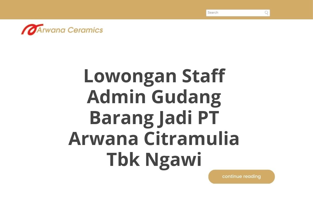 Lowongan Staff Admin Gudang Barang Jadi PT Arwana Citramulia Tbk Ngawi