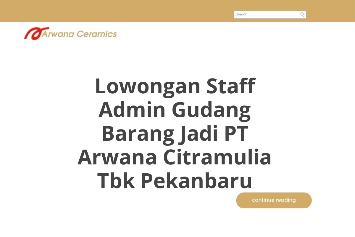 Lowongan Staff Admin Gudang Barang Jadi PT Arwana Citramulia Tbk Pekanbaru